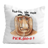 Poduszka Prezent Nosacz ALE MNIE PIER..