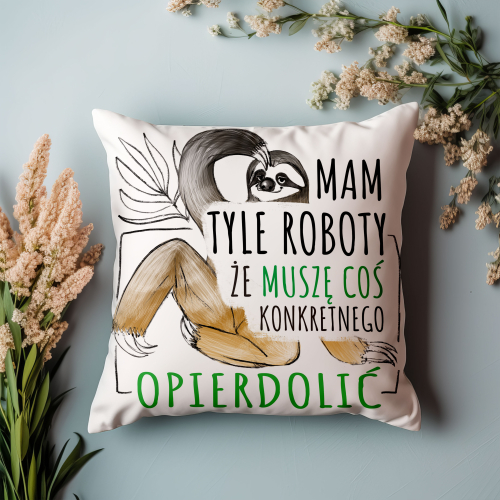 Poduszka Śmieszny Prezent Praca MAM TYLE ROBOTY..