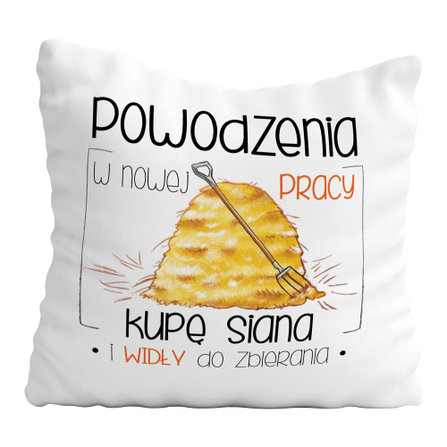 PODUSZKA ŚMIESZNY PREZENT PRACA KUPĘ SIANA - POWODZENIA W NOWEJ PRACY