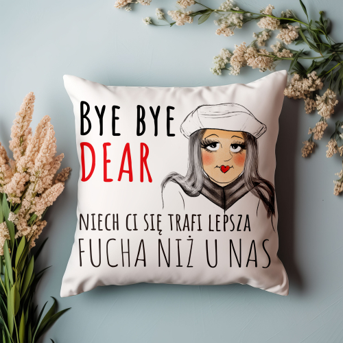 Poduszka Śmieszny Prezent Praca BYE BYE DEAR