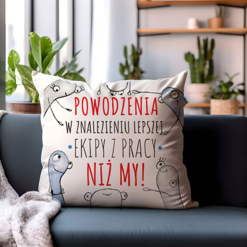 Poduszka Śmieszny Prezent Praca POWODZENIA W ZNALEZIENIU LEPSZEJ EKIPY Z PRACY