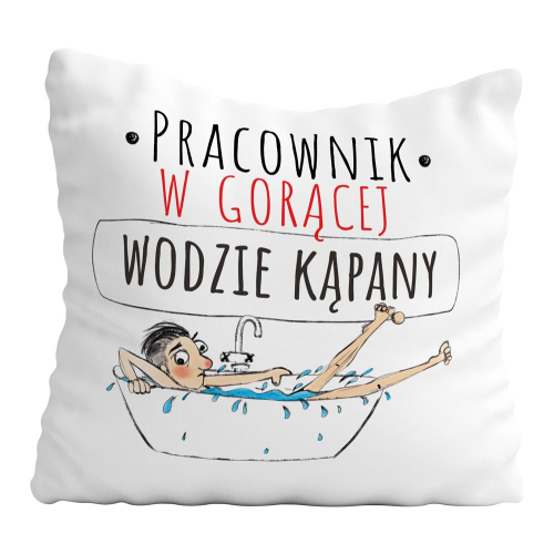 Poduszka Śmieszny Prezent Praca PRACOWNIK W GORĄCEJ WODZIE KĄPANY