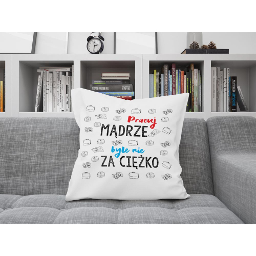PODUSZKA ŚMIESZNY PREZENT PRACA PRACUJ MĄDRZE - NIE ZA CIĘŻKO