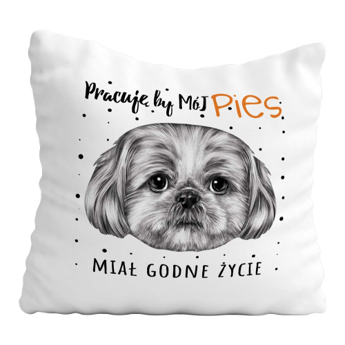 Poduszka Prezent Pies SHIH TZU pracuję by ..