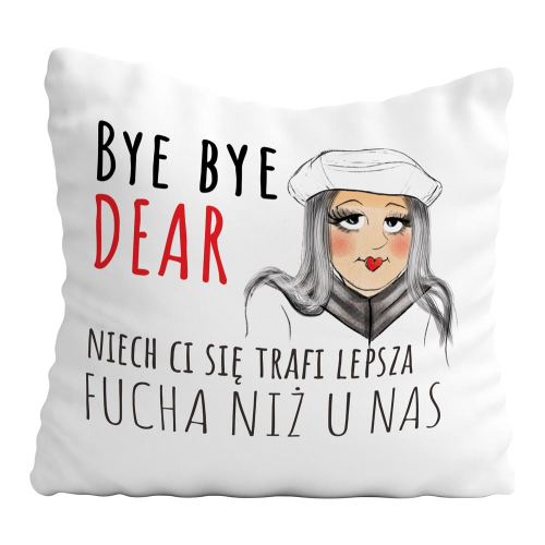 Poduszka Śmieszny Prezent Praca BYE BYE DEAR