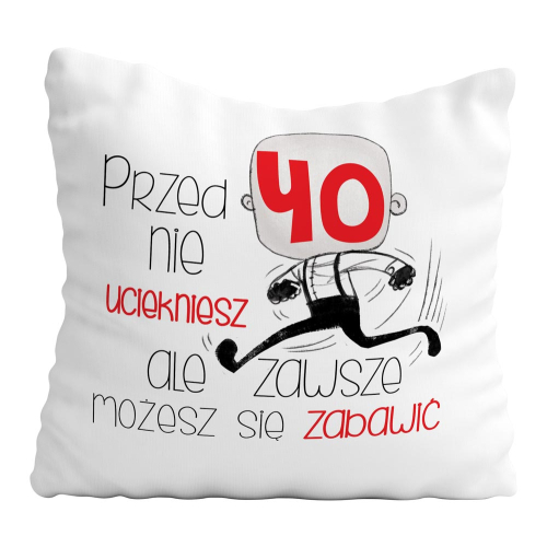 PODUSZKA PREZENT URODZINY 18 40 80 NIE UCIEKNIESZ ŚMIESZNY TEKST