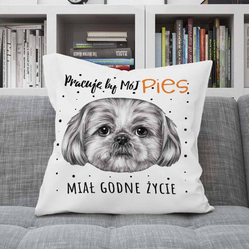 Poduszka Prezent Pies SHIH TZU pracuję by ..