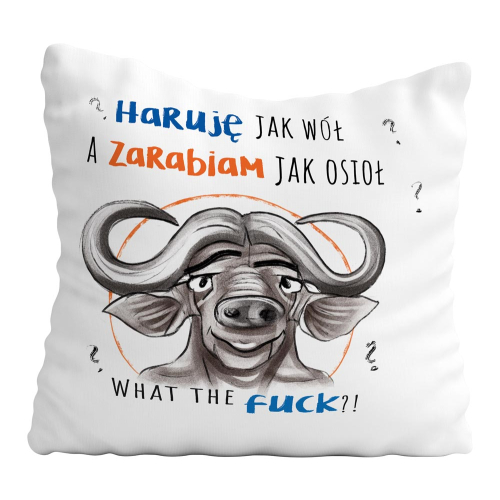 Poduszka Śmieszny Prezent Praca HARUJĘ JAK WÓŁ, A ZARABIAM JAK OSIOŁ