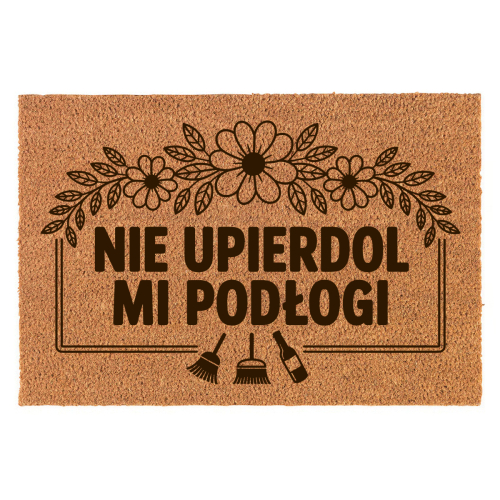 Wycieraczka Kokosowa Śmieszna 60x40Cm Prezent Nie Upie*dol Mi Podłogi